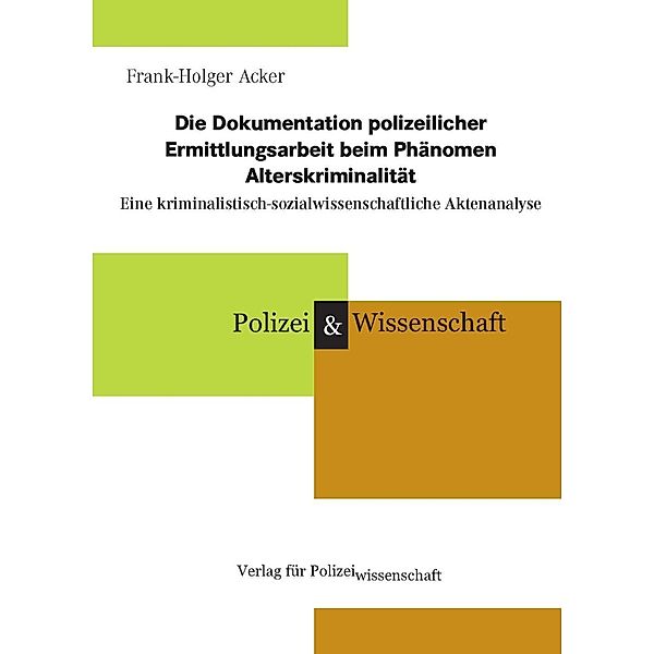 Die Dokumentation polizeilicher Ermittlungsarbeit beim Phänomen Alterskriminalität, Frank-Holger Acker