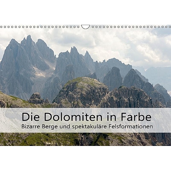 Die Dolomiten - Bizarre Berge und spektakuläre Felsformationen (Wandkalender 2017 DIN A3 quer), Götz Weber