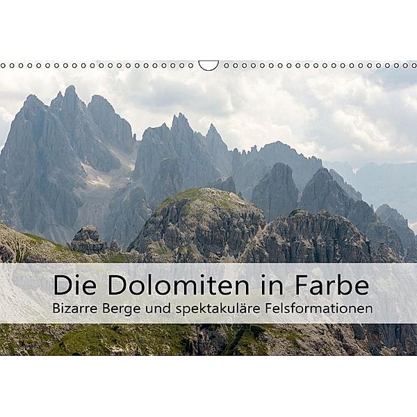 Die Dolomiten - Bizarre Berge und spektakuläre Felsformationen (Wandkalender 2017 DIN A3 quer), Götz Weber