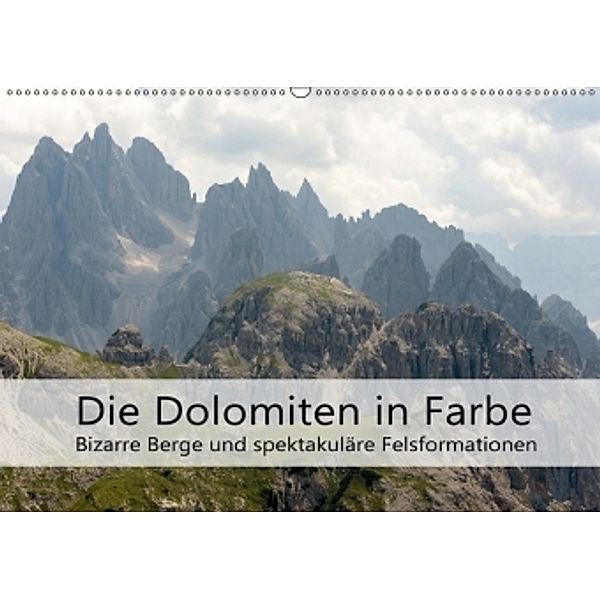 Die Dolomiten - Bizarre Berge und spektakuläre Felsformationen (Wandkalender 2017 DIN A2 quer), Götz Weber