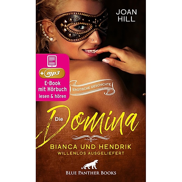 Die Domina - Bianca und Hendrik - willenlos ausgeliefert | Erotik Audio Story | Erotisches Hörbuch / blue panther books Erotische Erotik Sex Hörbücher Hörbuch, Joan Hill