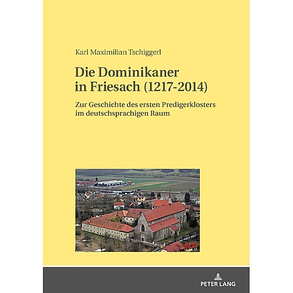 Die Dominikaner in Friesach (1217-2014), Tschiggerl Karl Maximilian Tschiggerl