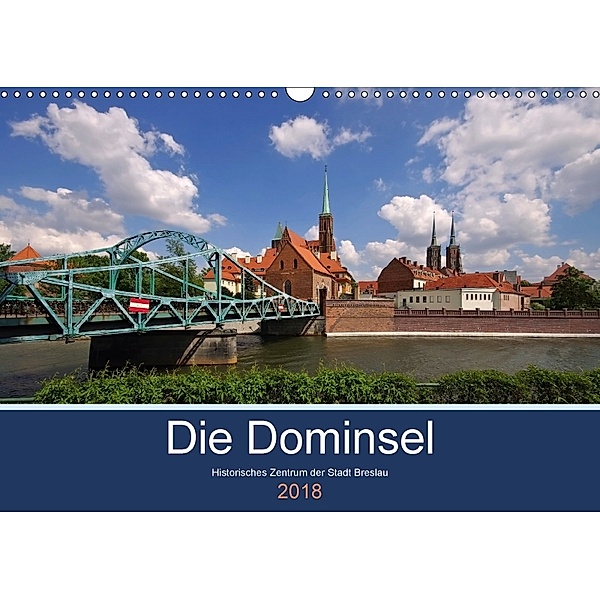 Die Dominsel - Historisches Zentrum der Stadt Breslau (Wandkalender 2018 DIN A3 quer) Dieser erfolgreiche Kalender wurde, LianeM