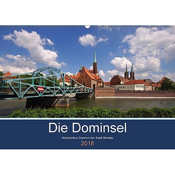 Die Dominsel - Historisches Zentrum der Stadt Breslau (Wandkalender 2018 DIN A2 quer) Dieser erfolgreiche Kalender wurde, LianeM