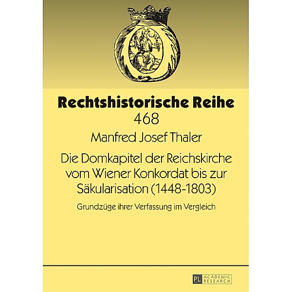 Die Domkapitel der Reichskirche vom Wiener Konkordat bis zur Saekularisation (1448-1803), Thaler Manfred Josef Thaler