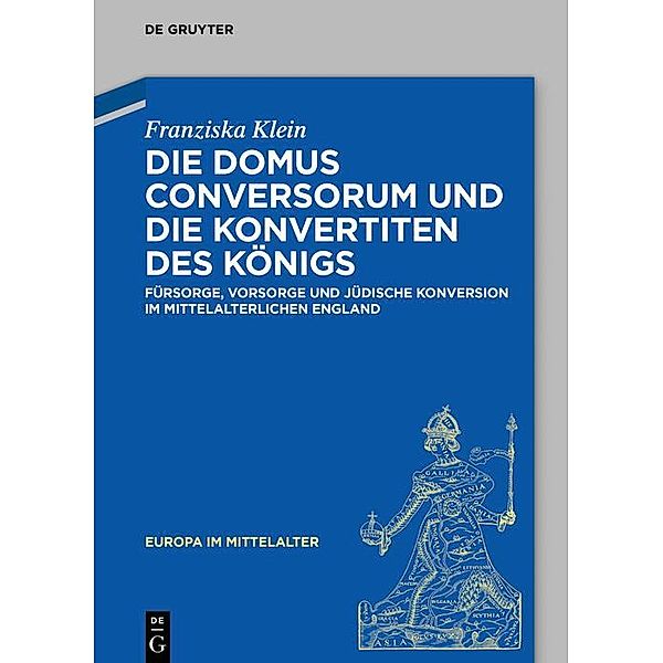 Die Domus Conversorum und die Konvertiten des Königs / Europa im Mittelalter Bd.37, Franziska Klein