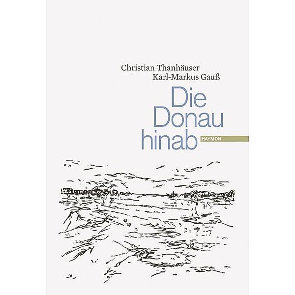 Die Donau hinab, Christian Thanhäuser, Karl-Markus Gauß