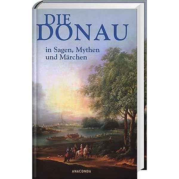 Die Donau in Sagen, Mythen und Märchen, BERTRAM KIRCHER (HG)
