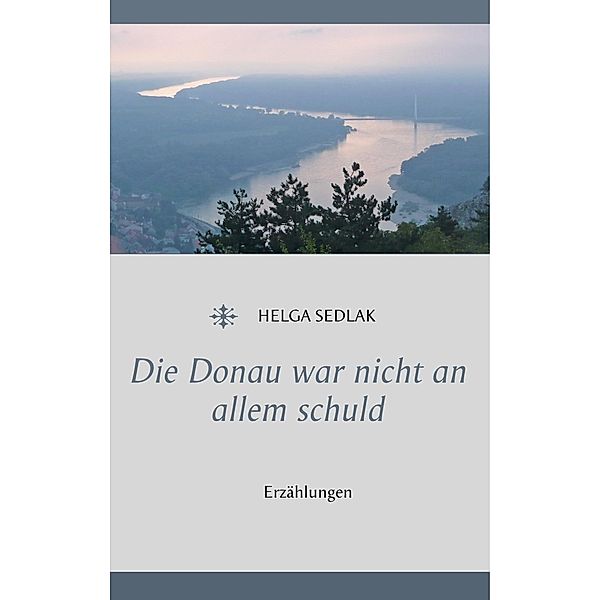 Die Donau war nicht an allem schuld, Helga Sedlak