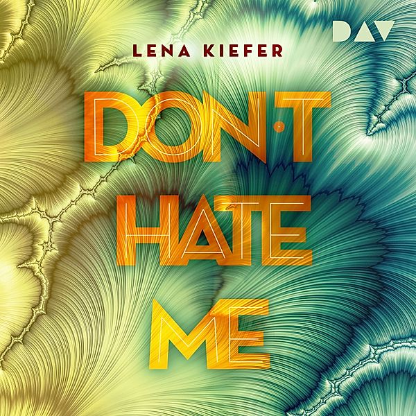 Die Don't Love Me-Reihe - 2 - Don't HATE me (Teil 2), Lena Kiefer