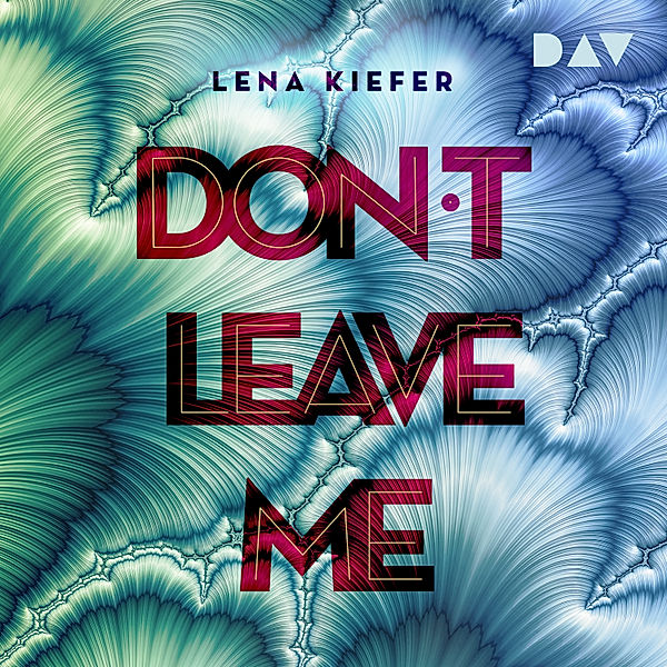 Die Don't Love Me-Reihe - 3 - Don't LEAVE me (Teil 3), Lena Kiefer