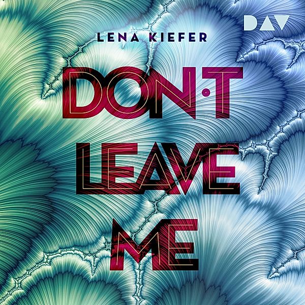 Die Don't Love Me-Reihe - 3 - Don't LEAVE me (Teil 3), Lena Kiefer