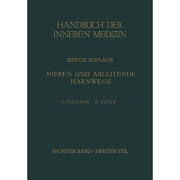 Die doppelseitigen hämatogenen Nierenerkrankungen. / Handbuch der inneren Medizin Bd.6, 2. Teil, von G. Bergmann, R. Staehlin, Franz Volhard, Friedrich Suter