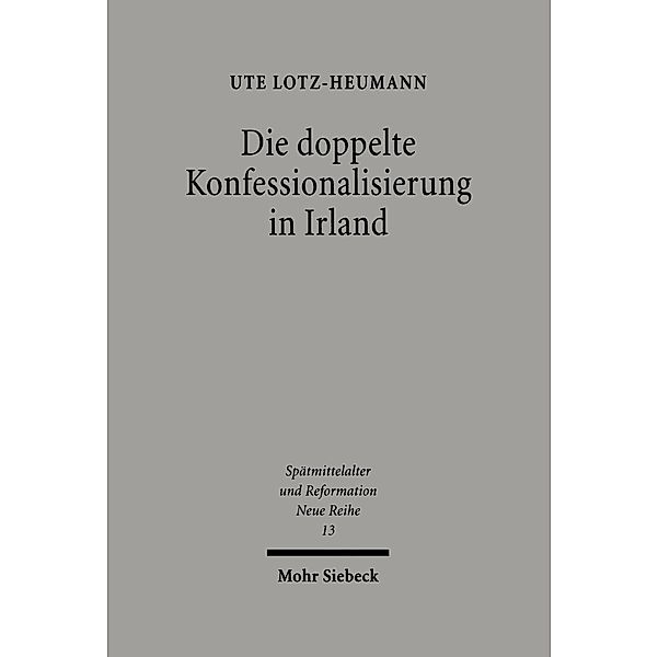 Die doppelte Konfessionalisierung in Irland, Ute Lotz-Heumann