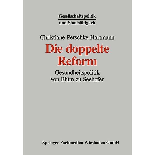 Die doppelte Reform / Gesellschaftspolitik und Staatstätigkeit Bd.3, Christiane Perschke-Hartmann