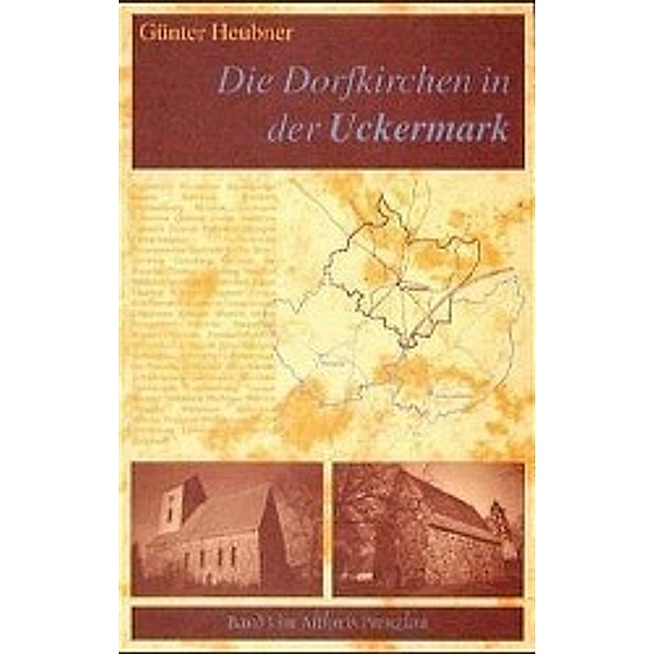 Die Dorfkirchen in der Uckermark: Bd.1 Altkreis Prenzlau, Günter Heubner