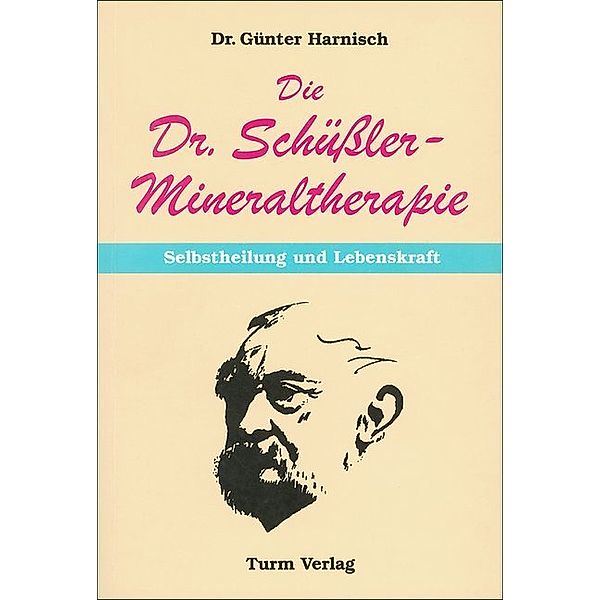 Die Dr. Schüssler-Mineraltherapie: Selbstheilung und Lebenskraft, Günter Harnisch