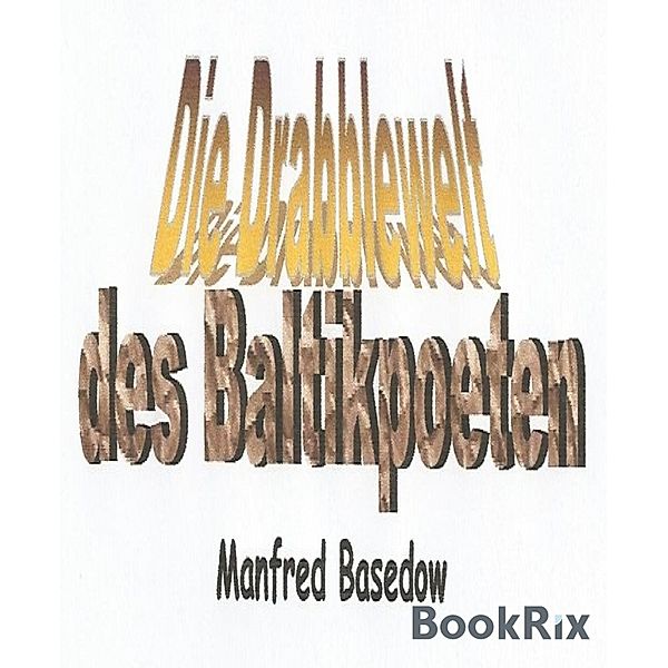 Die Drabblewelt des Baltikpoeten, Manfred Basedow