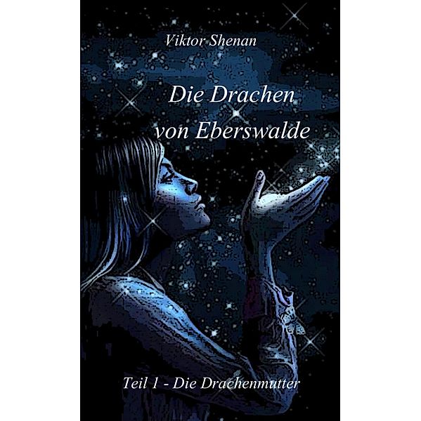 Die Drachen von Eberswalde Teil 1 - Die Drachenmutter, Viktor Shenan