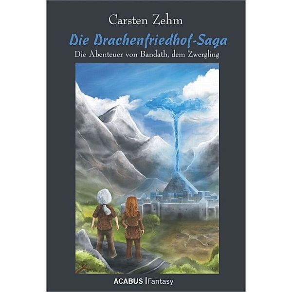 Die Drachenfriedhof-Saga. Die Abenteuer von Bandath, dem Zwergling, Carsten Zehm