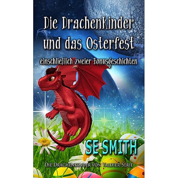 Die Drachenkinder und das Osterfest (Die Drachenkinder von Valdier-Serie) / Die Drachenkinder von Valdier-Serie, S. E. Smith