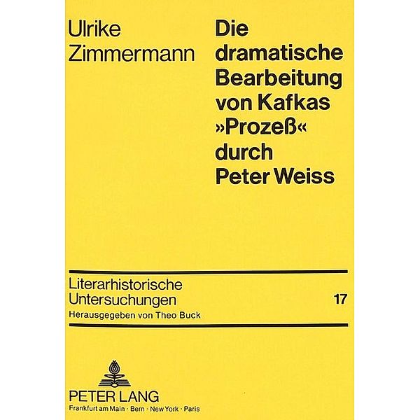 Die dramatische Bearbeitung von Kafkas Prozeß durch Peter Weiss, Ulrike Zimmermann