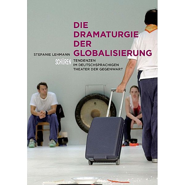 Die Dramaturgie der Globalisierung / Schriften zur Kultur- und Mediensemiotik Bd.7, Stephanie Lehmann