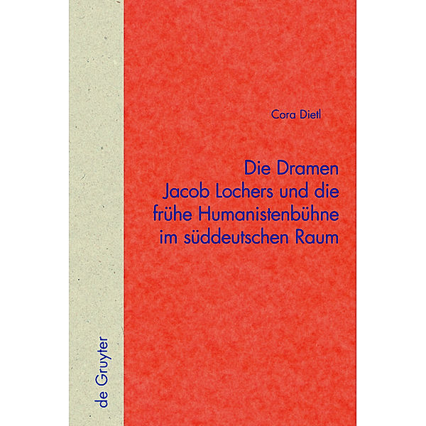 Die Dramen Jacob Lochers und die frühe Humanistenbühne im süddeutschen Raum, Cora Dietl