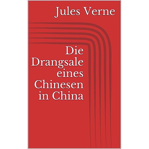 Die Drangsale eines Chinesen in China, Jules Verne
