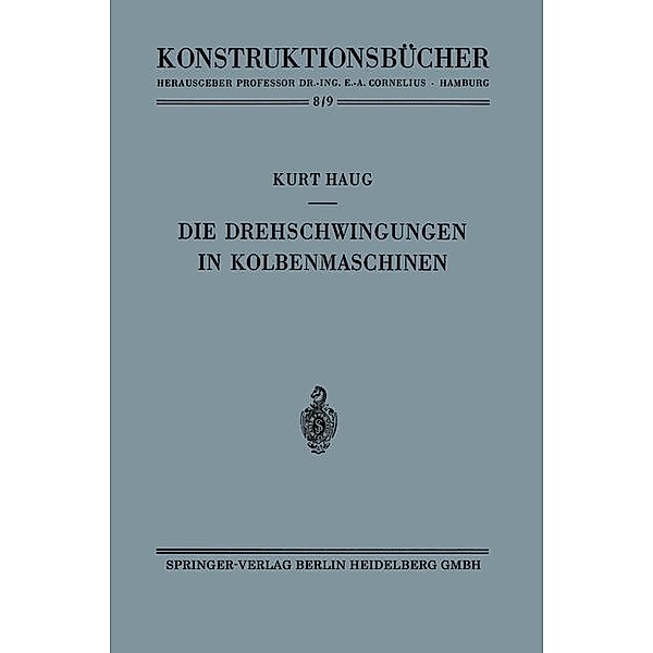 Die Drehschwingungen in Kolbenmaschinen / Konstruktionsbücher Bd.8/9, Kurt Haug