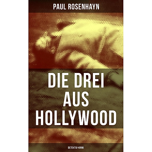 Die drei aus Hollywood (Detektiv-Krimi), Paul Rosenhayn