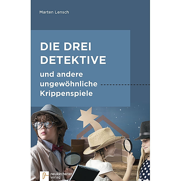 Die drei Detektive und andere ungewöhnliche Krippenspiele, m. CD-ROM, Marten Lensch
