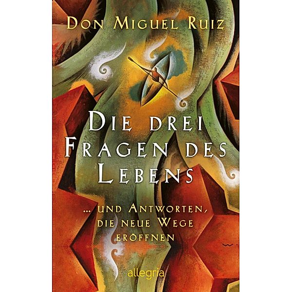 Die drei Fragen des Lebens / Ullstein eBooks, Don Miguel Ruiz