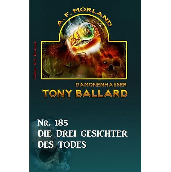 Die drei Gesichter des Todes Tony Ballard Nr. 185, A. F. Morland