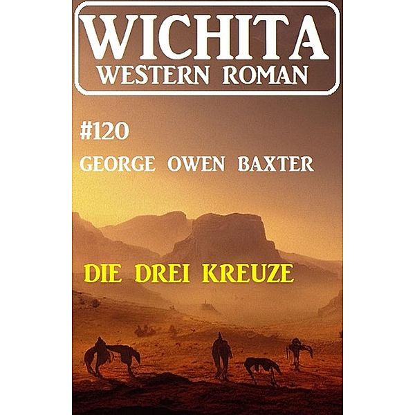 Die drei Kreuze: Wichita Western Roman 120, George Owen Baxter