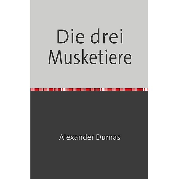 Die drei Musketiere, Alexander Dumas