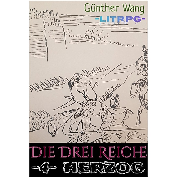 Die Drei Reiche. (4) herzog / Die Drei Reiche LitRPG Bd.4, Günther Wang