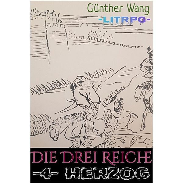 Die Drei Reiche. (4) herzog / Die Drei Reiche LitRPG Bd.4, Günther Wang