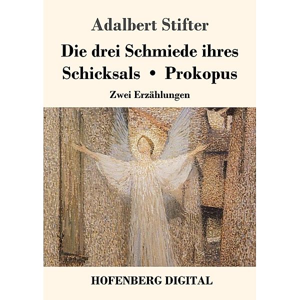 Die drei Schmiede ihres Schicksals / Prokopus, Adalbert Stifter