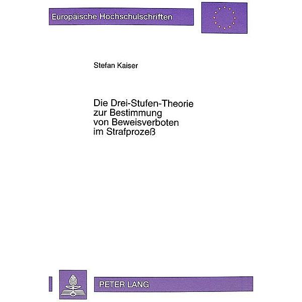 Die Drei-Stufen-Theorie zur Bestimmung von Beweisverboten im Strafprozeß, Stefan Kaiser