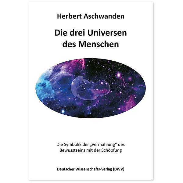 Die drei Universen des Menschen, Herbert Aschwanden