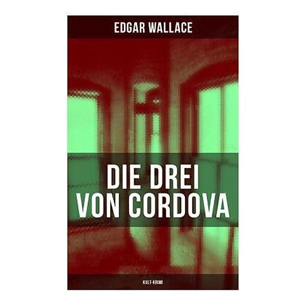 Die drei von Cordova (Kult-Krimi), Edgar Wallace