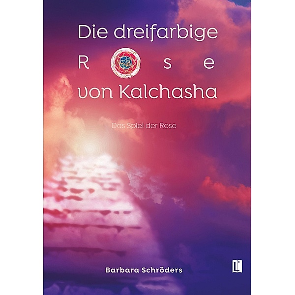 Die dreifarbige Rose von Kalchasha, Barbara Schröders