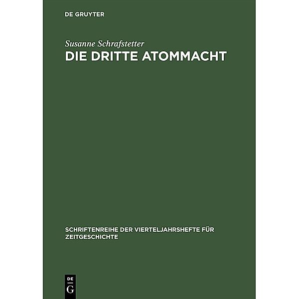 Die dritte Atommacht / Schriftenreihe der Vierteljahrshefte für Zeitgeschichte Bd.79, Susanne Schrafstetter