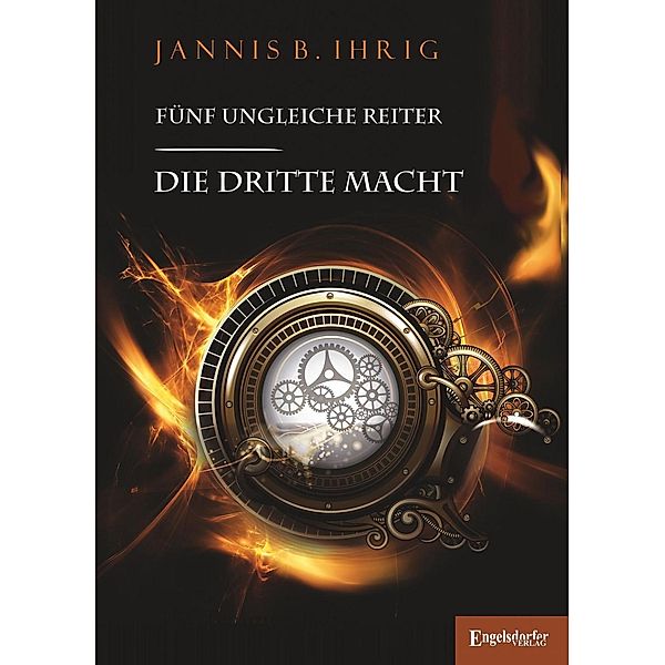 Die dritte Macht / Fünf ungleiche Reiter Bd.3, Jannis B. Ihrig