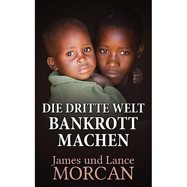 Die Dritte Welt Bankrott machen, James Morcan, Lance Morcan