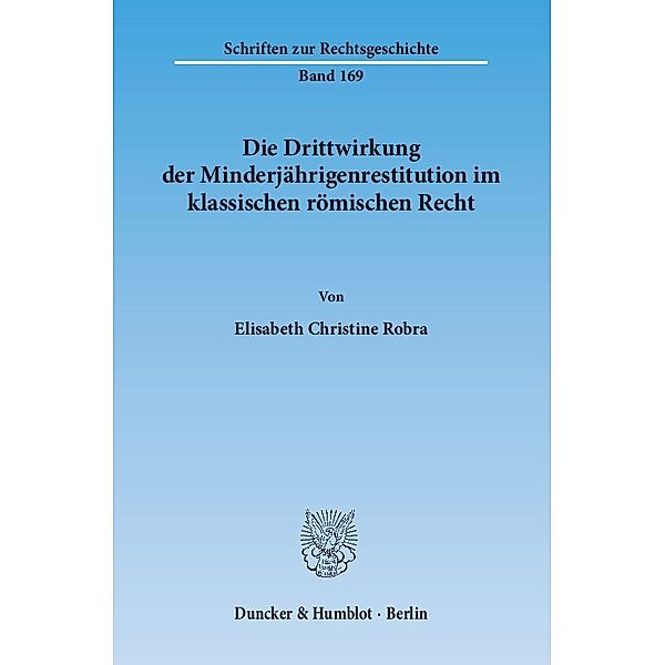 Die Drittwirkung der Minderjährigenrestitution im klassischen römischen Recht, Elisabeth Chr. Robra