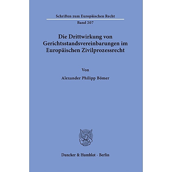 Die Drittwirkung von Gerichtsstandsvereinbarungen im Europäischen Zivilprozessrecht., Alexander Philipp Bömer