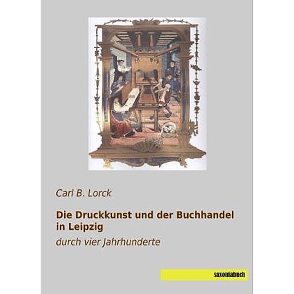 Die Druckkunst und der Buchhandel in Leipzig, Carl B. Lorck