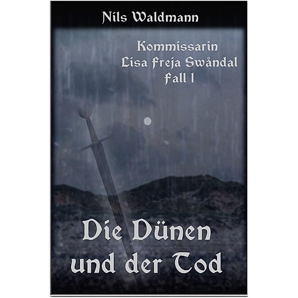Die Dünen und der Tod / Kommissarin Lisa Freja Swåndal Bd.1, Nils Waldmann